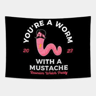 YOU'RE A WORM WITH A MUSTACHE Tapestry