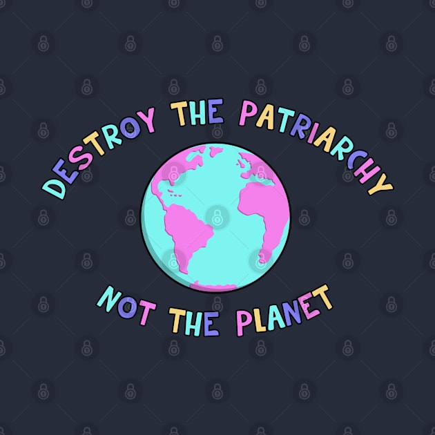 Destroy The Patriarchy, Not The Planet by Football from the Left