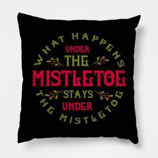 What happens under the mistletoe stays under the mistletoe Pillow