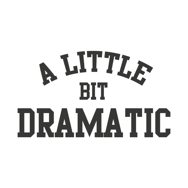 A Little bit DRAMATIC by We Love Gifts