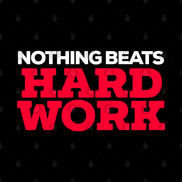 NOTHING BEATS HARD WORK by Totallytees55