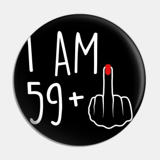 I Am 59 Plus 1 Middle Finger For A 60th Birthday For Women Pin