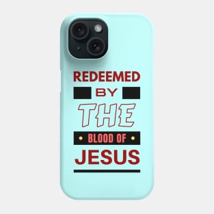 Redeemed By The Blood Of Jesus | Christian Typography Phone Case