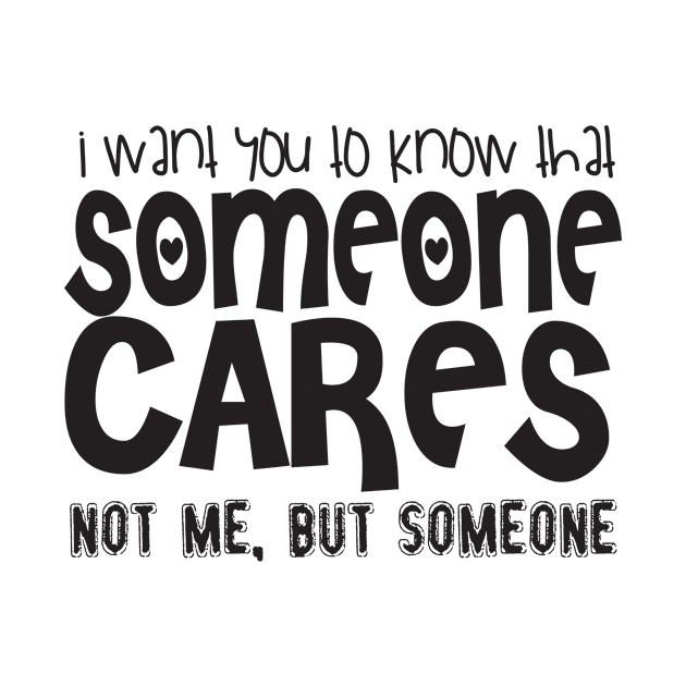 I want you to know that someone cares not me, but someone by shopbudgets