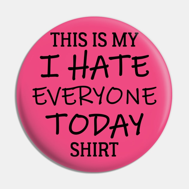 This Is My I Hate Everyone Today Shirt Pin by PeppermintClover
