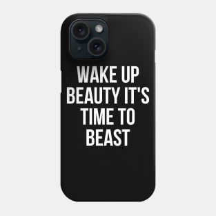 Wake up beauty its time to beast Phone Case