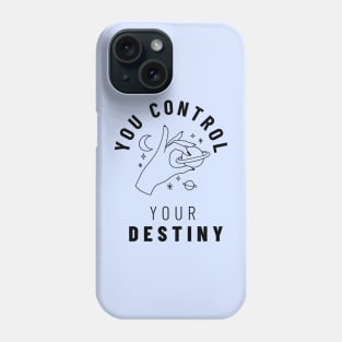 You control your destiny Phone Case