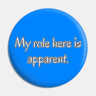 My Role Here is Apparent Funny Parent Humor / Dad Joke (MD23Frd010d) Pin