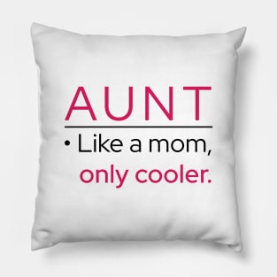 Aunt: Like A Mom, Only Cooler Pillow