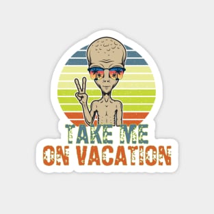 Take Me On Vacation Alien Magnet