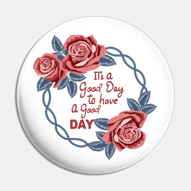 Its A Good Day To Have A Good Day Pin by Designoholic