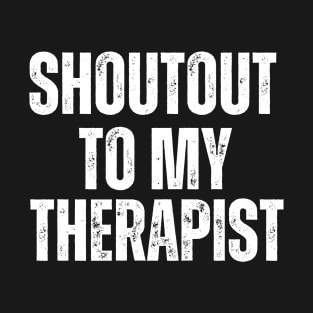 Shoutout to my therapist T-Shirt