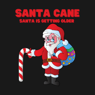 Santa Cane, Santa Is Getting Older, Candy Cane, Santa Claus, Happy Holidays, Funny Xmas, Christmas Humor, Christmas Present, Merry Christmas, Funny Santa Claus, Christmas Gift Idea T-Shirt