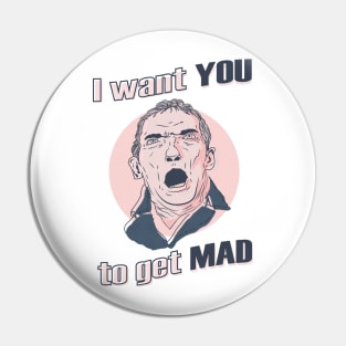 I Want You To Get Mad Pin