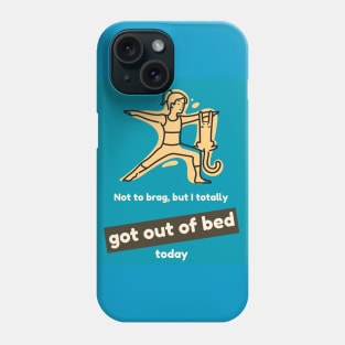 Not to brag, but I totally got out of bed today Phone Case