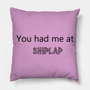 You had me at shiplap Pillow