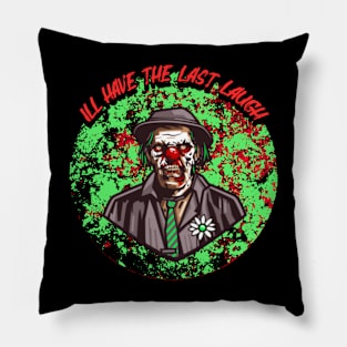 I'll Have The Last Laugh Pillow