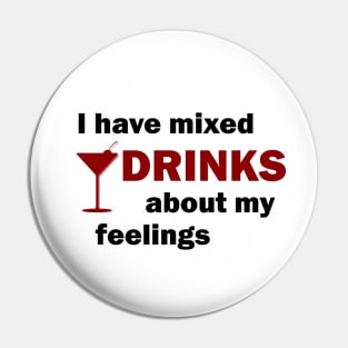 I Have Mixed Drinks About My Feelings Pin