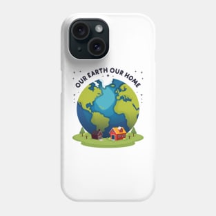 Our Earth Our Home - earth day Phone Case