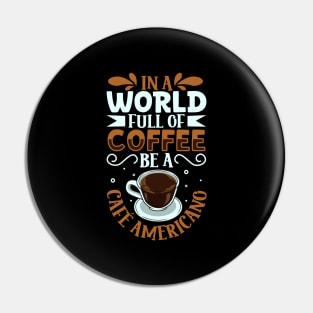 Be a Café Americano - coffee lover Pin