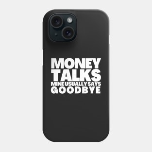 Funny Saying Money Talks Mine Usually Says GoodBye Phone Case