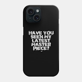 HAVE YOU SEEN MY LATEST MASTERPIECE Phone Case