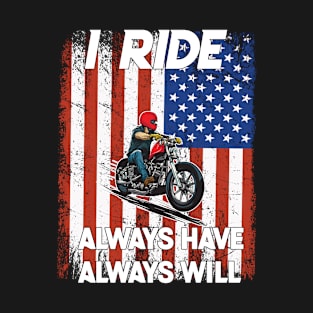 Motorcycle I Ride Always have always will biker T-Shirt