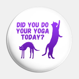 Did you do your yoga today? | Cat stretching design Pin