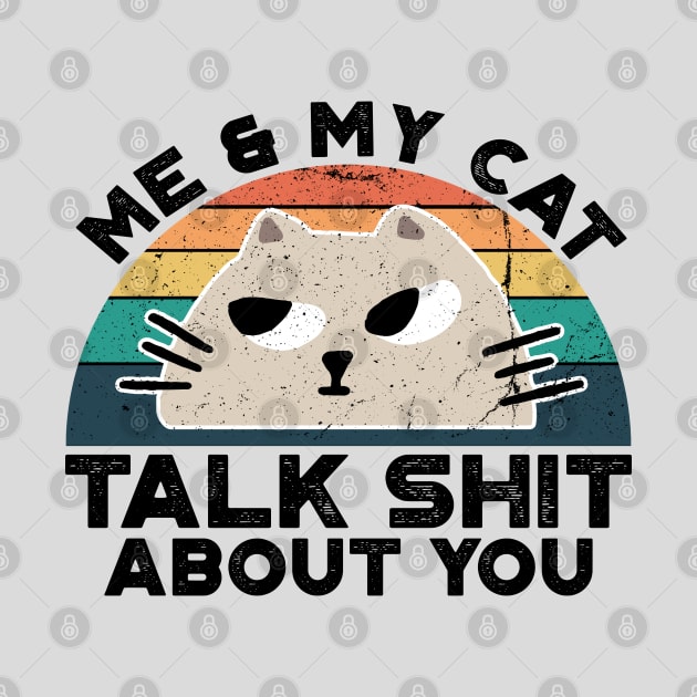 Me And My Cat Talk Shit About You, Retro Vintage by VanTees