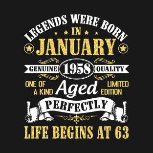 Legends Were Born In January 1958 Genuine Quality Aged Perfectly Life Begins At 63 Years Birthday T-Shirt