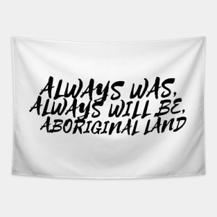 Always was always will be Aboriginal land Tapestry