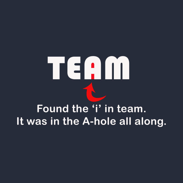 There IS an "i" in team. by ObtuseObstructionist