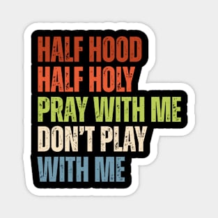 Half Hood Half Holy - Pray With Me Don't Play With Me Retro Magnet