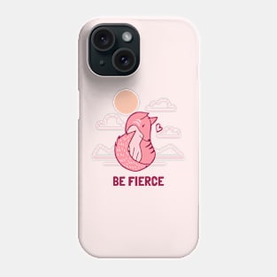 Be Fierce Phone Case