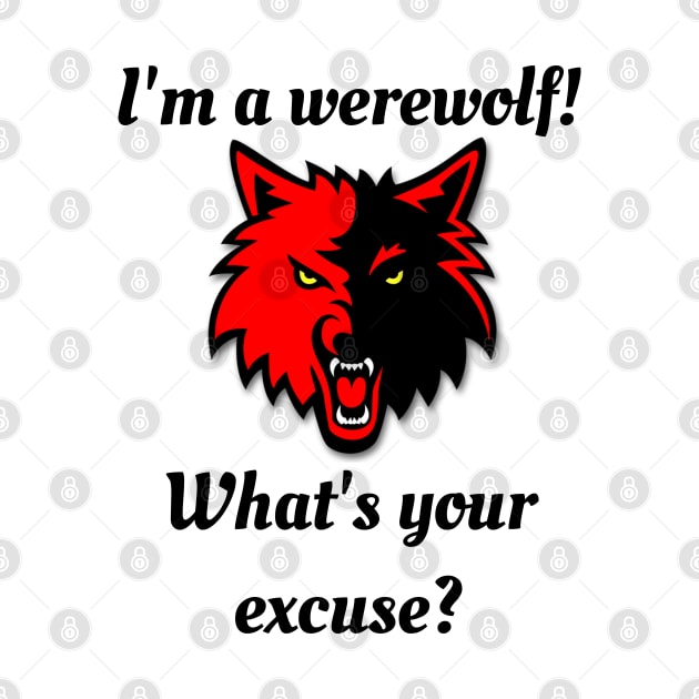 I'm a werewolf! What's your excuse? by TraditionalWitchGifts