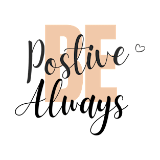 Be positive always T-Shirt