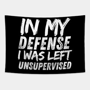 IN MY DEFENSE I WAS LEFT UNSUPERVISED Tapestry