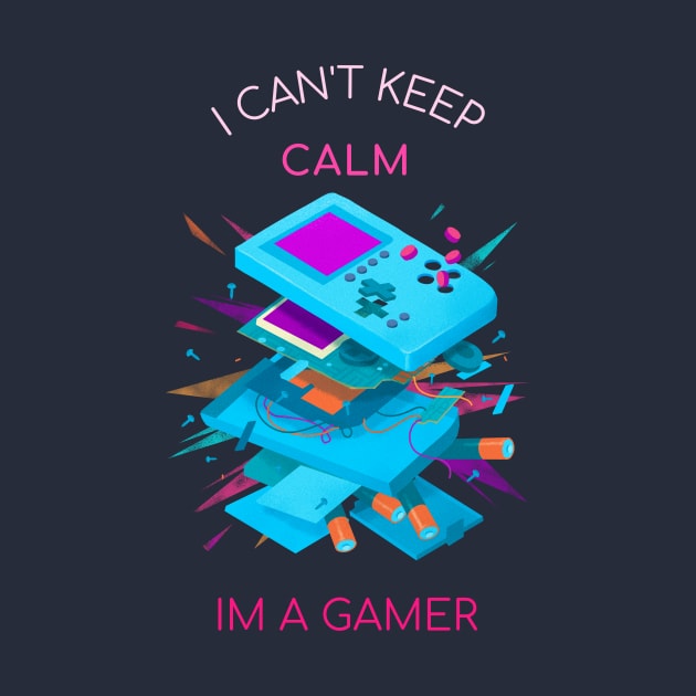 I CAN't Keep CALM - I am A Gamer by i2studio