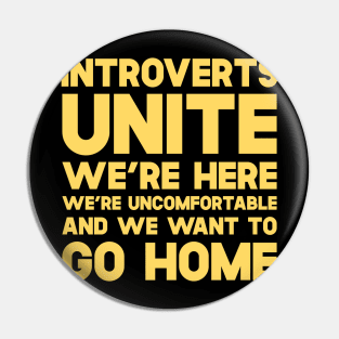 Introverts Unite We're Here We're Uncomfortable And We Want To Go Home Pin