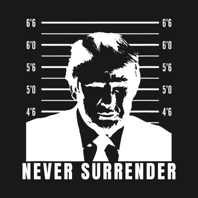 Never Surrender - Trump Mug Shot by Bearlyguyart