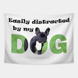 Easily distracted by my dog - bulldog oil painting word art Tapestry