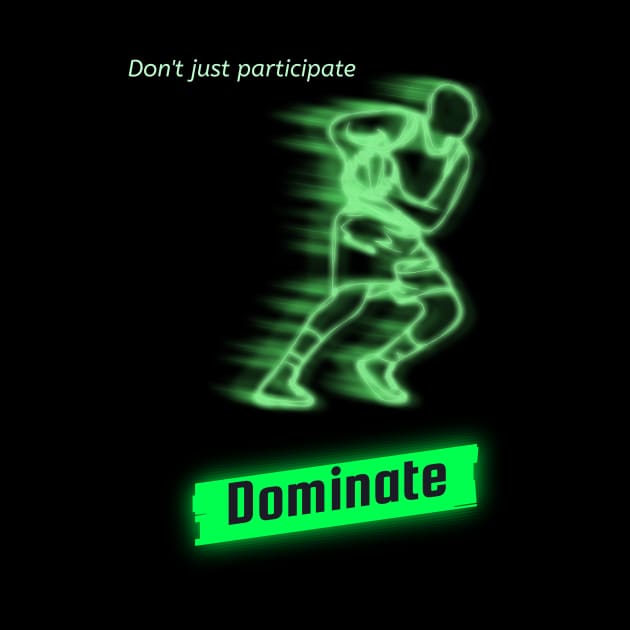 Don't just participate dominate by DiMarksales