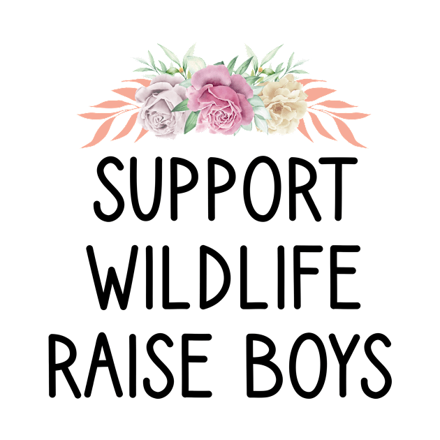 Support Wildlife Raise Boys / Funny Cute Mom Mother Mother's Day by First look