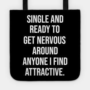 FUNNY - SINGLE AND READY TO GET NERVOUS AROUND ANYONE I FIND ATTRACTIVE Sarcastic Shirt , Womens Shirt , Funny Humorous T-Shirt | Sarcastic Gifts Tote