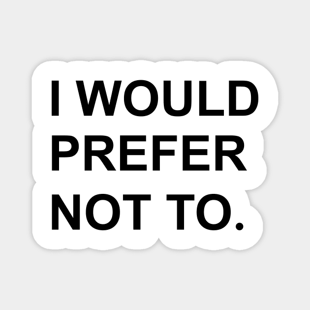 I would prefer not to. (Zizek/Bartleby) Magnet by shamusyork