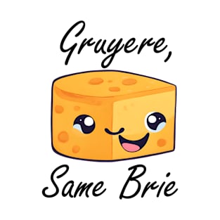 Gruyere, Same Brie T-Shirt