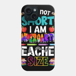 I_m Not Short I_m Kindergarten Teacher Size Phone Case