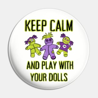 Keep Calm and Play With Your Dolls Cheeky Witch® Pin