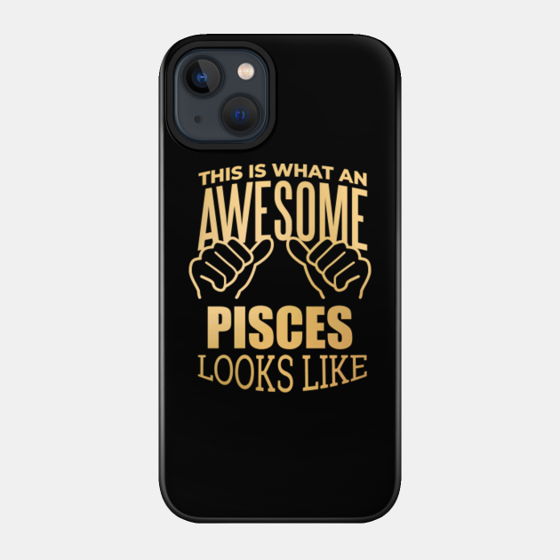Awesome And Funny This Is What An Awesome Pisces Looks Like Saying Quote Gift Gifts For A Birthday Or Christmas XMAS - Pisces Zodiac Sign - Phone Case