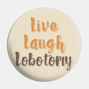 Handwritten Live Laugh Lobotomy Pin